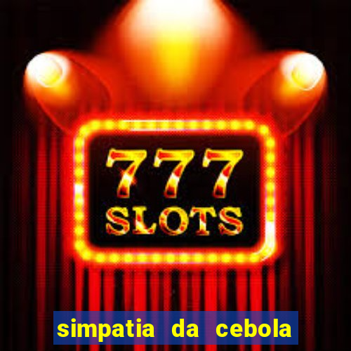 simpatia da cebola roxa para afastar rival